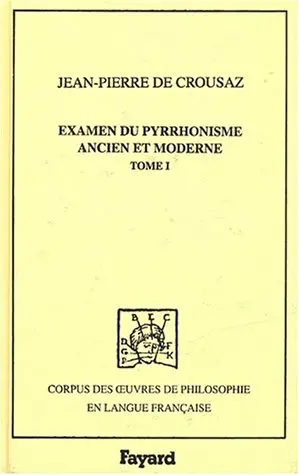 Examen du pyrrhonisme ancien et moderne : 1733. Vol. 1