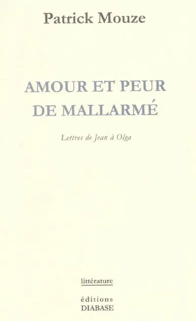 Amour et peur de Mallarmé : lettres de Jean à Olga