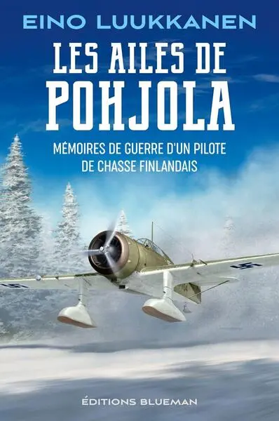 Les ailes de Pohjola : mémoires de guerre d'un pilote de chasse finlandais