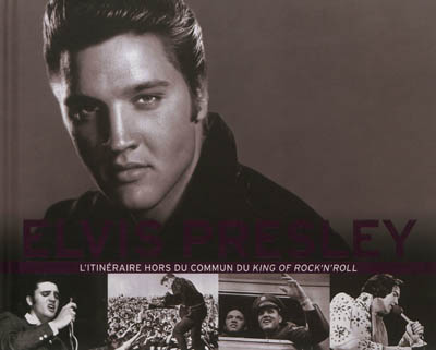 Elvis Presley : l'itinéraire hors du commun du king of rock'n'roll