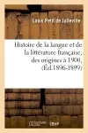 Histoire de la langue et de la littérature française, des origines à 1900, (Ed.1896-1899)