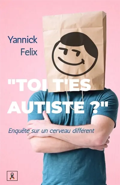 « Toi, t'es autiste ? : » : Enquête sur un cerveau différent