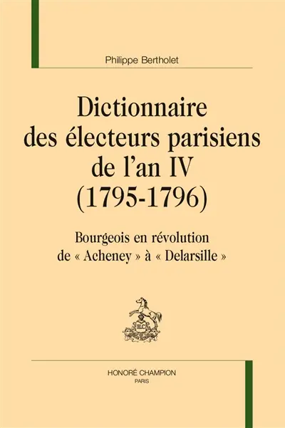 Dictionnaire des électeurs parisiens de l'an IV (1795-1796) : bourgeois en révolution de Acheney à Delarsille