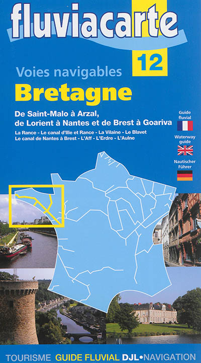 Les voies navigables de Bretagne : de Saint-Malo à Arzal, de Lorient à Nantes et de Brest à Goariva : par la Rance, le canal d'Ille et Rance...