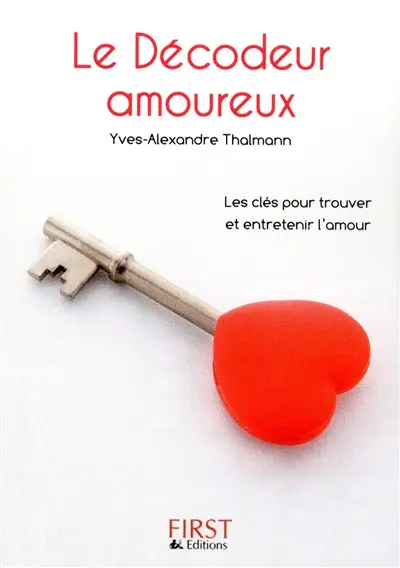 Le décodeur amoureux : les clés pour trouver et entretenir l'amour