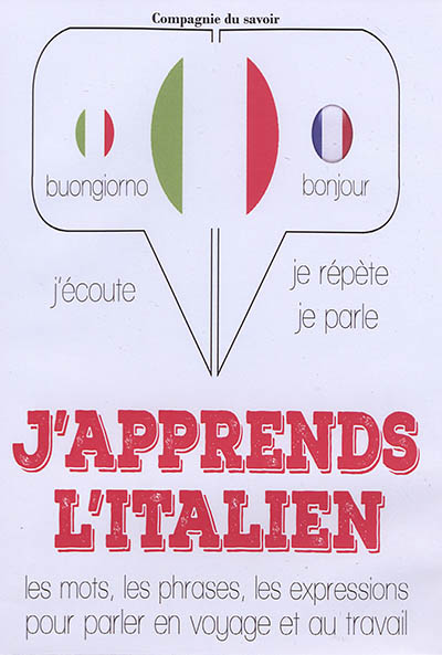 J'apprends l'italien : j'écoute, je répète, je parle : les mots, les phrases, les expressions pour parler en voyage et au travail