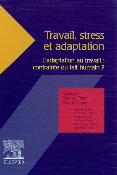 Travail, stress et adaptation : l'adaptation au travail : contrainte ou fait humain ?