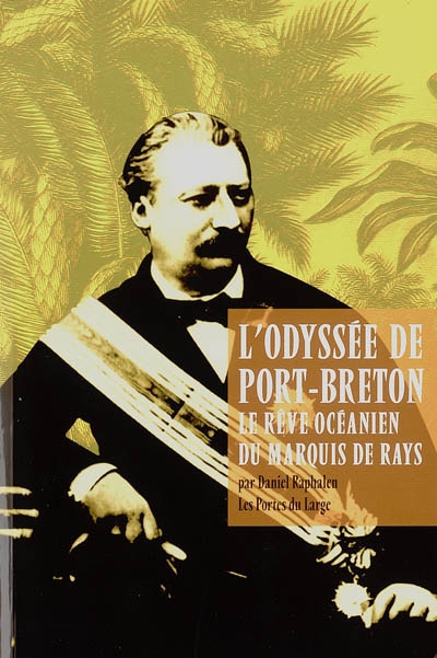 L'odyssée de Port-Breton : le rêve océanien du marquis de Rays