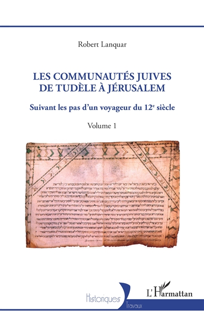 Les communautés juives de Tudèle à Jérusalem : suivant les pas d'un voyageur du 12e siècle. Vol. 1