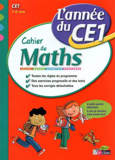Cahier de maths, l'année du CE1, 7-8 ans : calcul, mesure, géométrie, problèmes