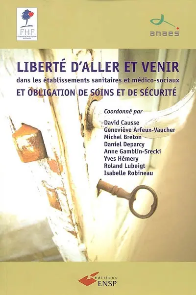 Liberté d'aller et venir dans les établissements sanitaires et médico-sociaux, et obligation de soins et de sécurité : actes de la conférence de consensus des 24 et 25 novembre 2004