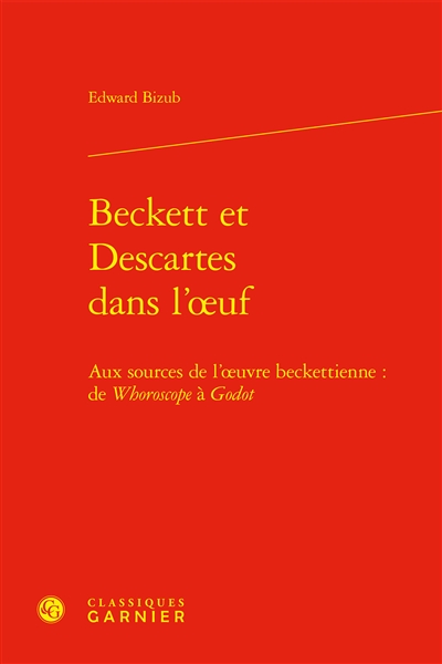 Beckett et Descartes dans l'oeuf : aux sources de l'oeuvre beckettienne : de Whoroscope à Godot
