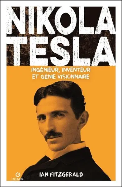 Nikola Tesla : ingénieur, inventeur et génie visionnaire