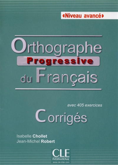 Orthographe progressive du français, niveau avancé : avec 405 exercices : corrigés