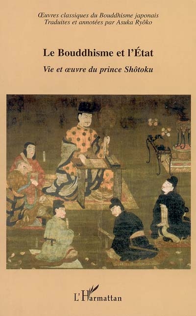 Oeuvres classiques du bouddhisme japonais. Vol. 5. Le bouddhisme et l'Etat : vie et oeuvre du prince Shôtoku