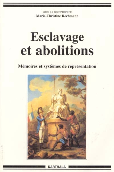 Esclavage et abolitions : mémoires et systèmes de représentation : actes du colloque international de l'Université Paul Valéry, Montpellier III, 13 au 15 novembre 1998