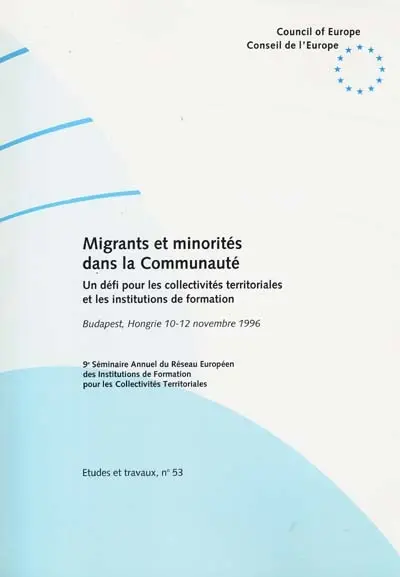 Migrants et minorités dans la Communauté : un défi pour les collectivités territoriales et les institutions de formation : 9e séminaire annuel du Réseau européen des institutions de formation pour les collectivités territoriales, Budapest, Hongrie, 10-12 novembre 1996