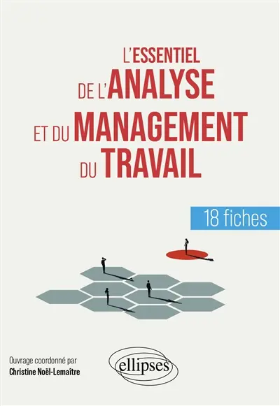 L'essentiel de l'analyse et du management du travail : 18 fiches L'essentiel de l'analyse et du management du travail : 18 fiches