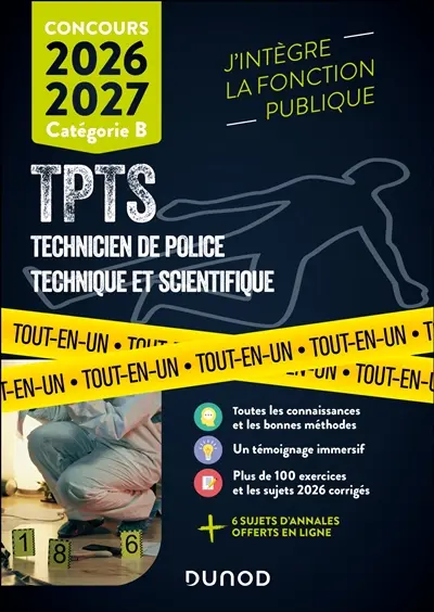 TPTS, technicien de police technique et scientifique : concours 2026-2027, catégorie B : tout-en-un