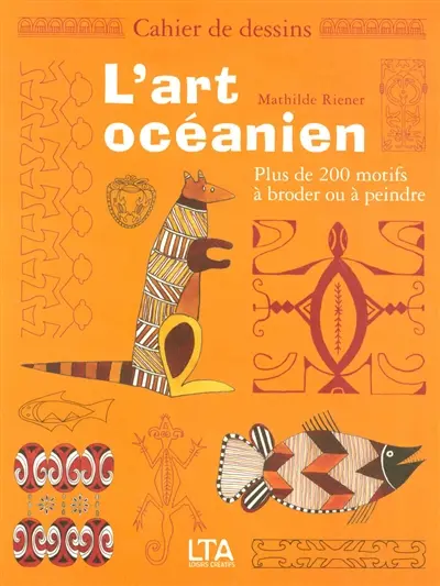 L'art océanien : plus de 200 motifs à broder ou à peindre