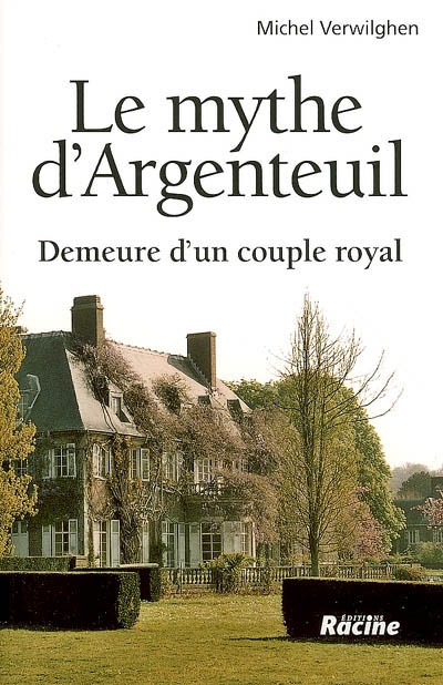 Le mythe d'Argenteuil : demeure d'un couple royal