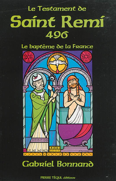Le testament de saint Rémi : 496, le baptême de la France