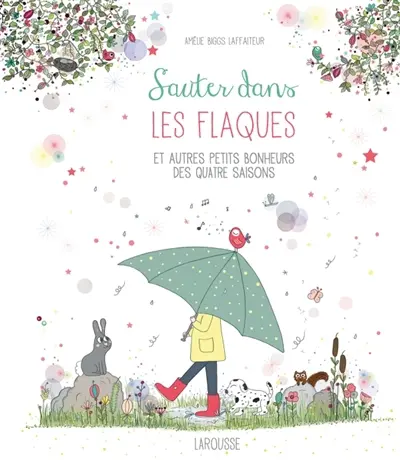 Sauter dans les flaques : et autres petits bonheurs des quatre saisons
