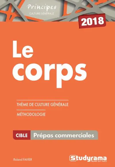 Le corps : thème de culture générale, méthodologie : prépas commerciales 2018
