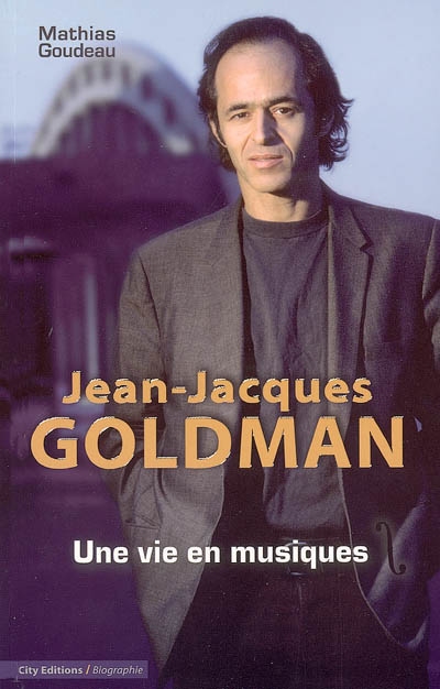 Jean-Jacques Goldman : Une Vie En Musiques de Mathias Goudeau