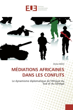MEDIATIONS AFRICAINES DANS LES CONFLITS : Le dynamisme diplomatique de l'Afrique du Sud et du Sénégal