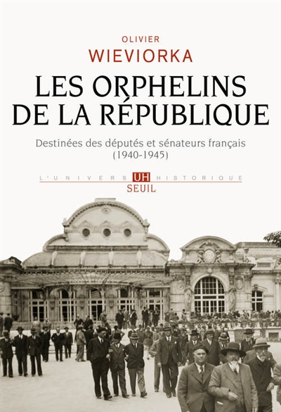 Les orphelins de la République : destinées des députés et sénateurs français (1940-1945)