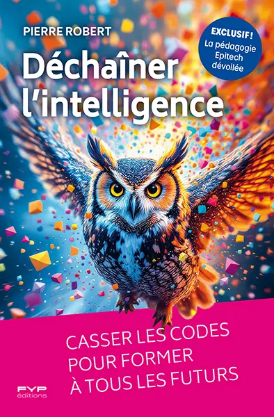 Déchaîner l'intelligence : casser les codes pour former à tous les futurs