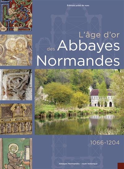L'âge d'or des abbayes normandes : 1066-1204