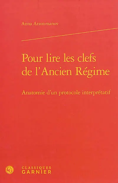 Pour lire les clefs de l'Ancien Régime : anatomie d'un protocole interprétatif