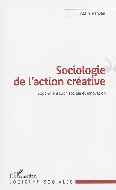 Sociologie de l'action créative : expérimentation sociale et innovation