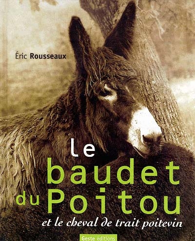 Le baudet du Poitou et le cheval de trait poitevin : les acteurs d'une industrie mulassière autrefois réputée dans le monde entier