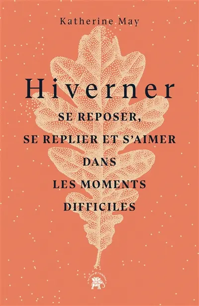 Hiverner : se reposer, se replier et s'aimer dans les moments difficiles
