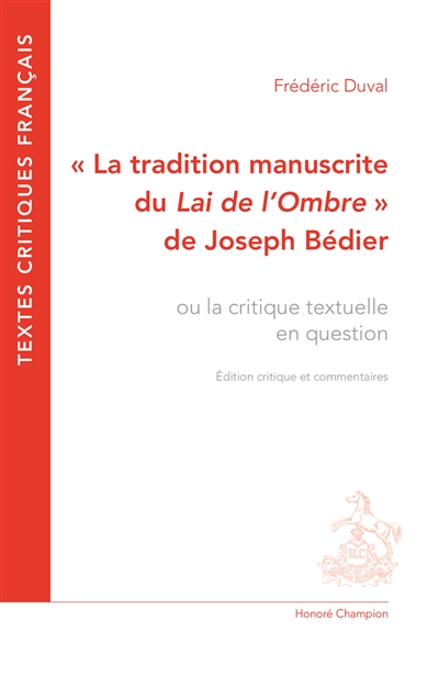 La tradition manuscrite du Lai de l'ombre de Joseph Bédier ou La critique textuelle en question : édition critique et commentaires