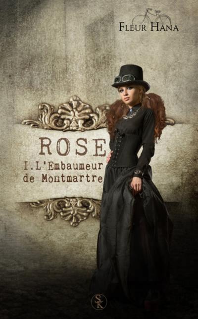 ROSE. Vol. 1. L'embaumeur de Montmartre