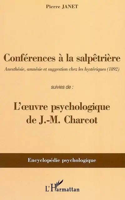 Conférences à la Salpêtrière : anesthésie, amnésie et suggestion chez les hystériques (1892). l'oeuvre psychologique de J. M. Charcot