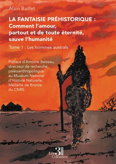 La Fantaisie préhistorique : Comment l'amour, partout et de toute éternité, sauve l'humanité : Les hommes australs