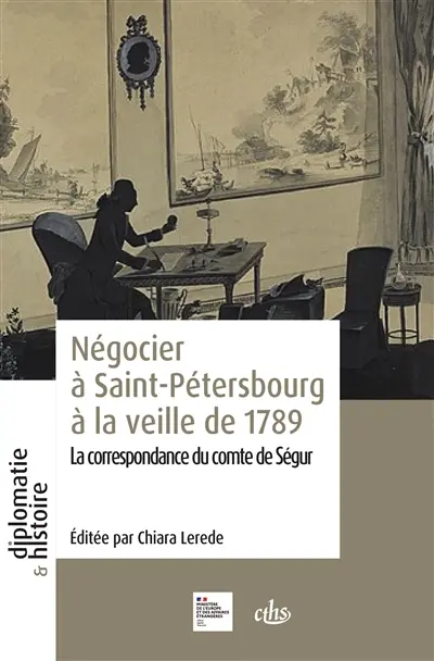 Négocier à Saint-Pétersbourg à la veille de 1789 : la correspondance du comte de Ségur