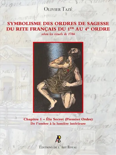 Symbolisme des Ordres de Sagesse du Rite Français du 1er au 4e Ordre : Elu Secret (1er Ordre) : Chapitre 1 – Elu Secret (Premier Ordre)