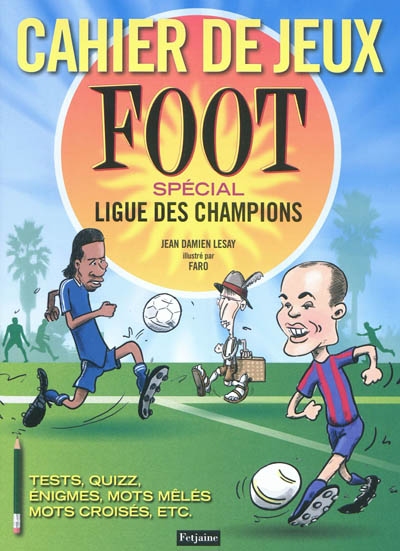 Cahier de jeux foot : spécial Ligue des champions : tests, quizz, énigmes, mots mêlés, mots croisés, etc.