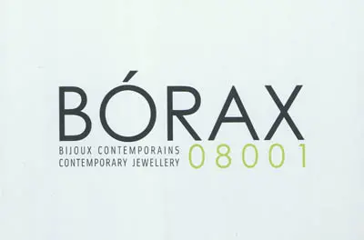 Borax 08001 : bijoux contemporains : exposition, Anciens abattoirs de Mons, du 26 février au 17 avril 2011. Borax 08001 : contemporary jewellery