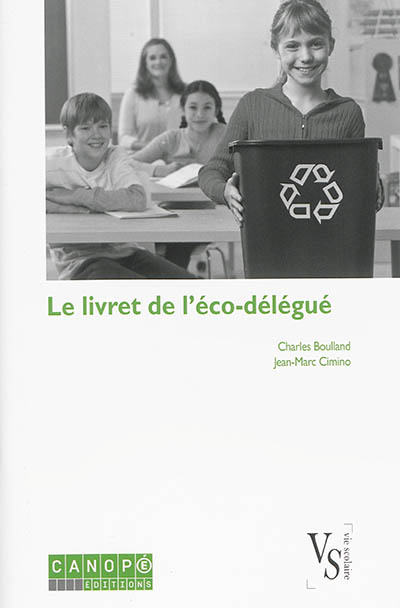 Le livret de l'éco-délégué : guide à l'usage des collégiens et lycéens engagés dans une démarche de développement durable