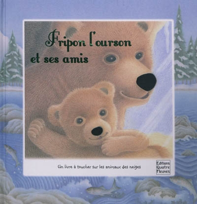 Fripon l'ourson et ses amis : un livre à toucher sur les animaux des neiges
