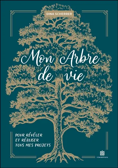 Mon arbre de vie : pour révéler et réaliser tous mes projets