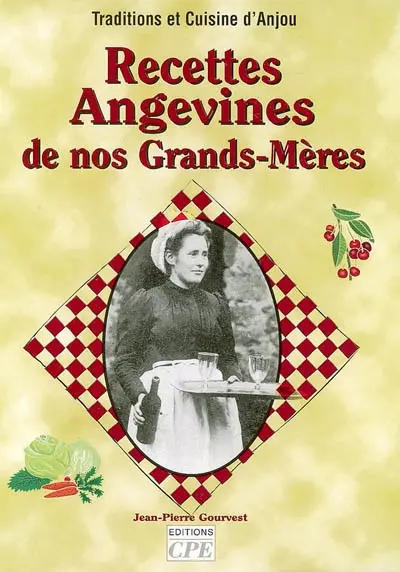 Recettes angevines de nos grands-mères : traditions et cuisine d'Anjou