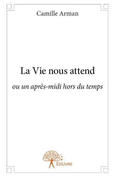 La vie nous attend : ou un après-midi hors du temps